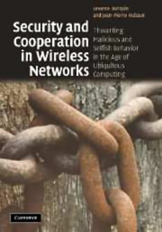 Security and Cooperation in Wireless Networks: Thwarting Malicious and Selfish Behavior in the Age of Ubiquitous Computing