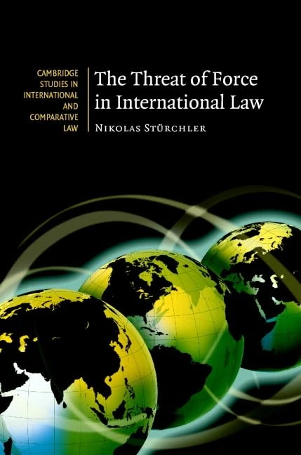 The Threat of Force in International Law: 53 (Cambridge Studies in International and Comparative Law, Series Number 53) - Image 1