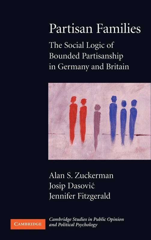 Partisan Families: The Social Logic of Bounded Partisanship in Germany and Britain (Cambridge Studies in Public Opinion and Political Psychology)