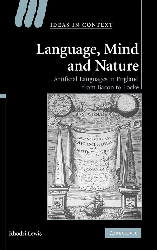 Language, Mind and Nature: Artificial Languages in England from Bacon to Locke: 80 (Ideas in Context, Series Number 80)