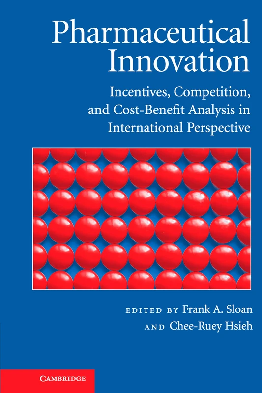 Pharmaceutical Innovation: Incentives, Competition, and Cost-Benefit Analysis in International Perspective