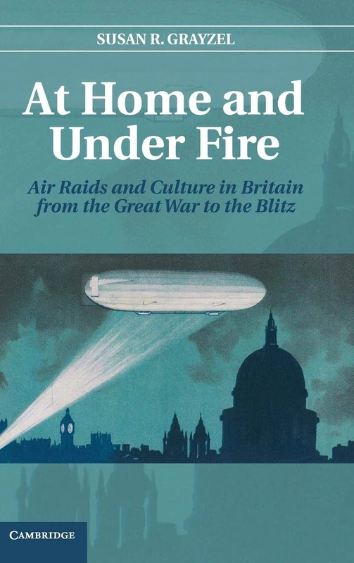 At Home and under Fire: Air Raids and Culture in Britain from the Great War to the Blitz (Literature in Context)
