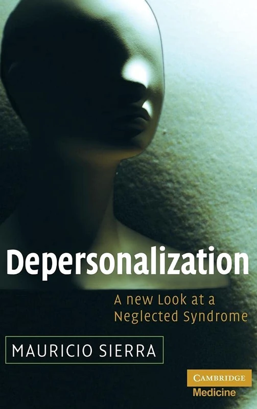 Depersonalization: A New Look at a Neglected Syndrome (Cambridge Medicine (Hardcover))