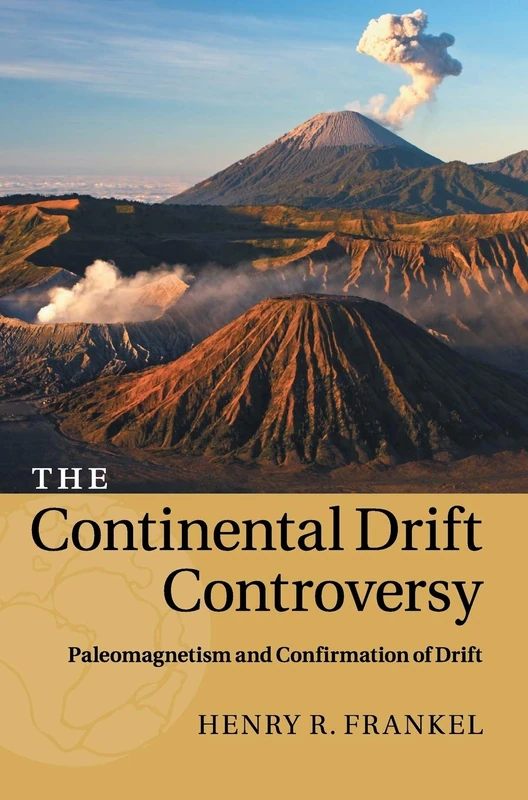 The Continental Drift Controversy: Paleomagnetism and Confirmation of Drift: Volume 2 (The Continental Drift Controversy 4 Volume Hardback Set)