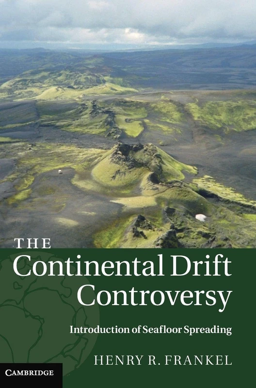 The Continental Drift Controversy: Introduction of Seafloor Spreading: Volume 3 (The Continental Drift Controversy 4 Volume Hardback Set)