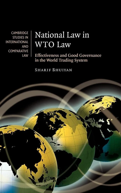 National Law in WTO Law: Effectiveness and Good Governance in the World Trading System: 55 (Cambridge Studies in International and Comparative Law, Series Number 55)