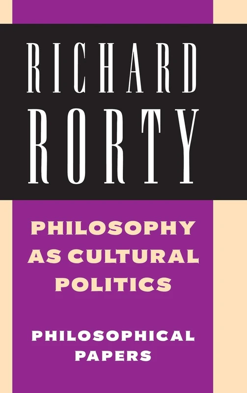 Philosophy as Cultural Politics: Volume 4: Philosophical Papers: 04 (Philosophical Papers (Cambridge))