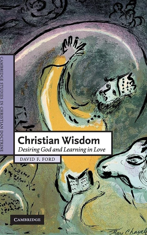 Christian Wisdom: Desiring God and Learning in Love: 16 (Cambridge Studies in Christian Doctrine, Series Number 16)