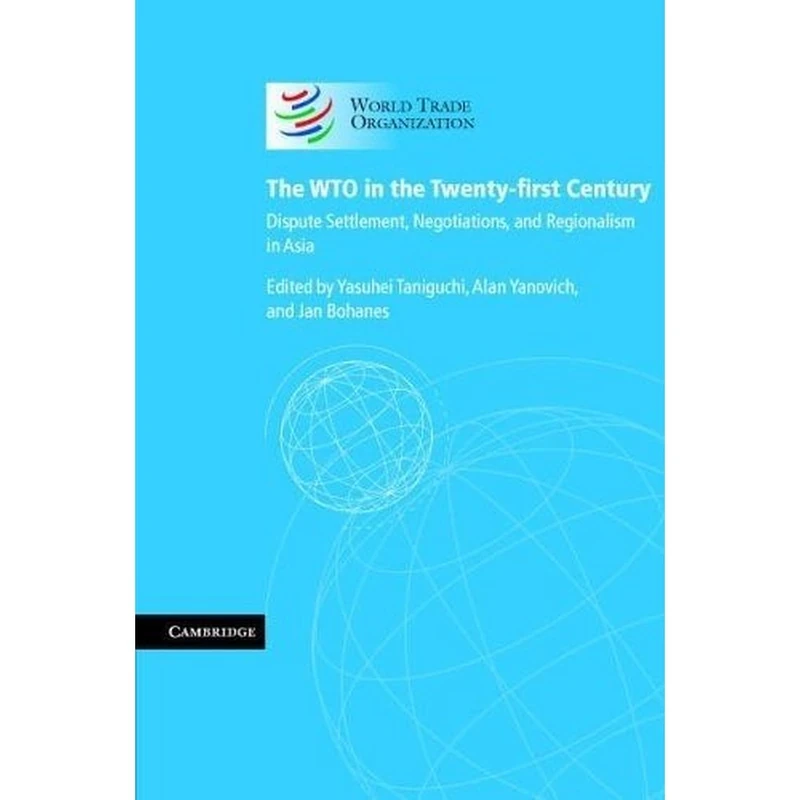 The WTO in the Twenty-first Century: Dispute Settlement, Negotiations, and Regionalism in Asia