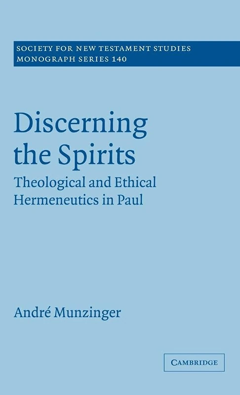 Discerning the Spirits: Theological and Ethical Hermeneutics in Paul: 140 (Society for New Testament Studies Monograph Series, Series Number 140) - Image 1