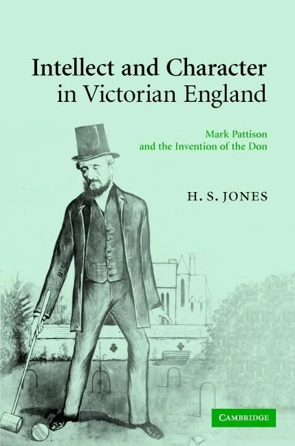 Intellect and Character in Victorian England: Mark Pattison and the Invention of the Don - Image 1