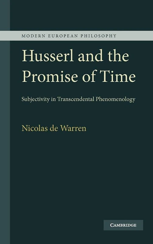 Husserl and the Promise of Time: Subjectivity in Transcendental Phenomenology (Modern European Philosophy)