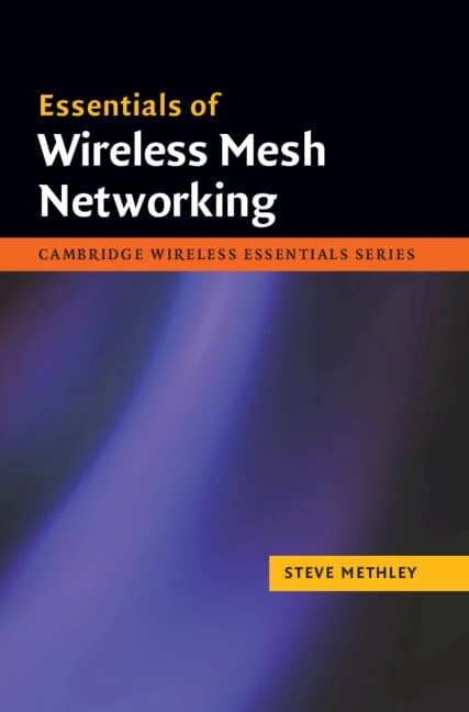 Essentials of Wireless Mesh Networking (The Cambridge Wireless Essentials Series)