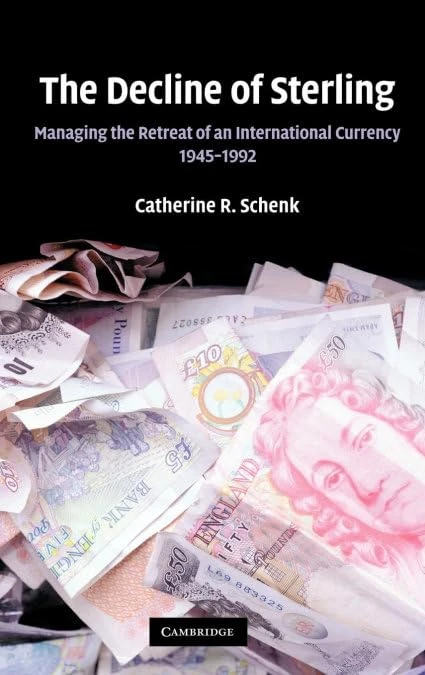 The Decline of Sterling: Managing the Retreat of an International Currency, 1945–1992