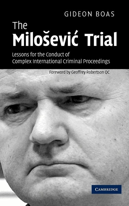 The Milošević Trial: Lessons for the Conduct of Complex International Criminal Proceedings