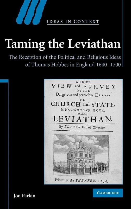 Taming the Leviathan: The Reception of the Political and Religious Ideas of Thomas Hobbes in England 1640–1700: 82 (Ideas in Context, Series Number 82)