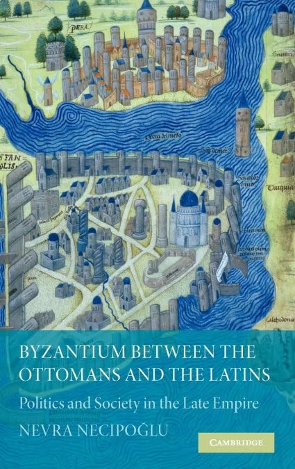 Byzantium between the Ottomans and the Latins: Politics and Society in the Late Empire