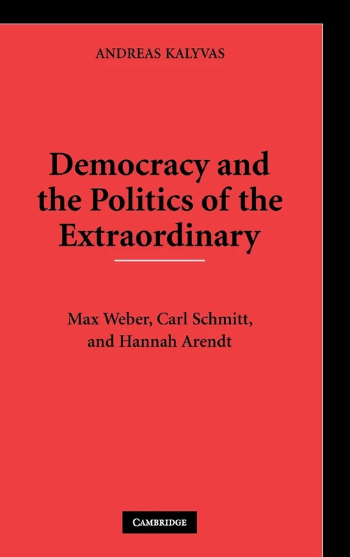 Democracy and the Politics of the Extraordinary: Max Weber, Carl Schmitt, and Hannah Arendt - Image 1