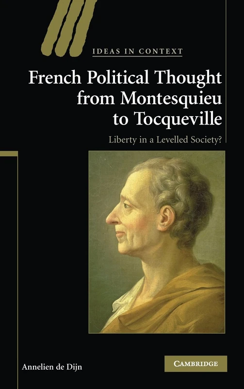 French Political Thought from Montesquieu to Tocqueville: Liberty in a Levelled Society?: 89 (Ideas in Context, Series Number 89)