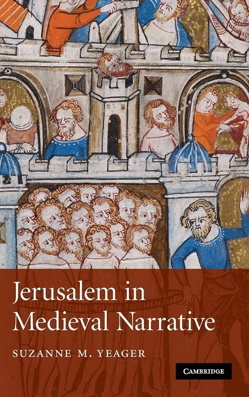 Jerusalem in Medieval Narrative: 72 (Cambridge Studies in Medieval Literature, Series Number 72)