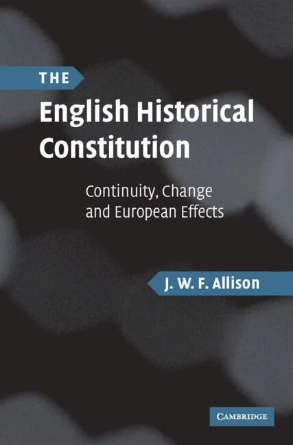 The English Historical Constitution: Continuity, Change and European Effects