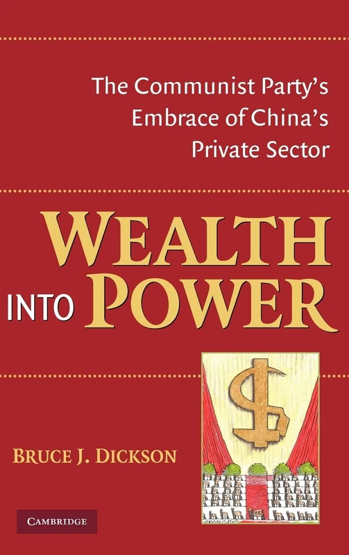 Wealth into Power: The Communist Party's Embrace of China's Private Sector