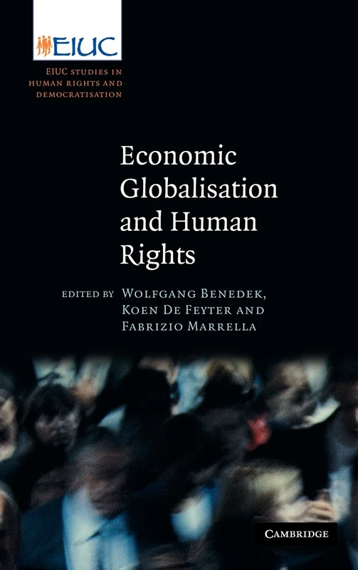Economic Globalisation and Human Rights: EIUC Studies on Human Rights and Democratization (European Inter-University Centre for Human Rights and Democratisation)