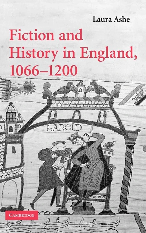 Fiction and History in England, 1066–1200: 68 (Cambridge Studies in Medieval Literature, Series Number 68)