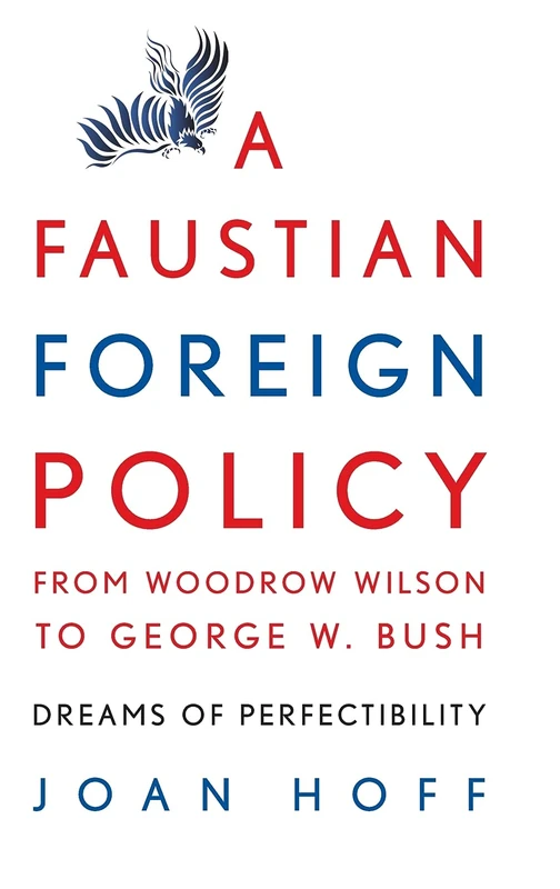 A Faustian Foreign Policy from Woodrow Wilson to George W. Bush: Dreams of Perfectibility - Image 1