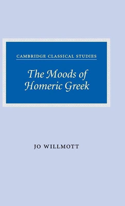 The Moods of Homeric Greek (Cambridge Classical Studies)