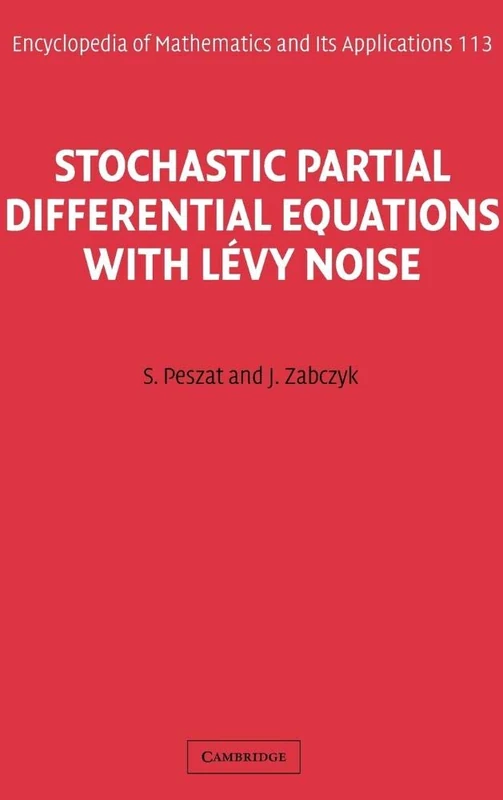 Stochastic Partial Differential Equations with Lévy Noise: An Evolution Equation Approach: 113 (Encyclopedia of Mathematics and its Applications, Series Number 113)