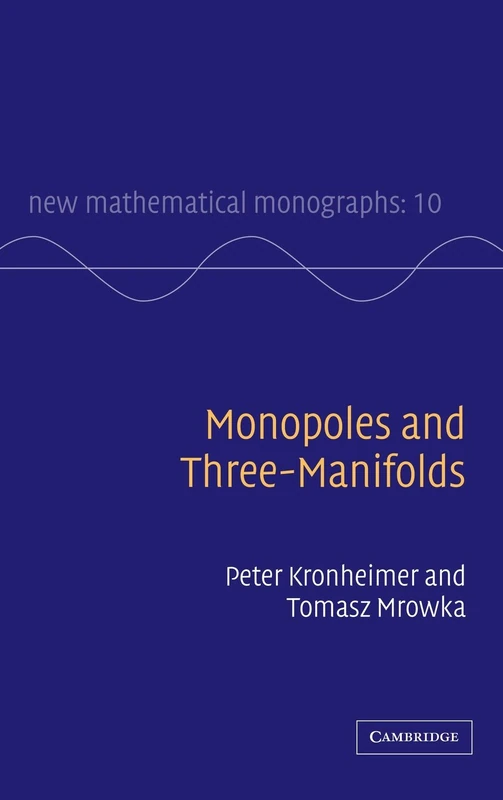 Monopoles and Three-Manifolds: 10 (New Mathematical Monographs, Series Number 10)