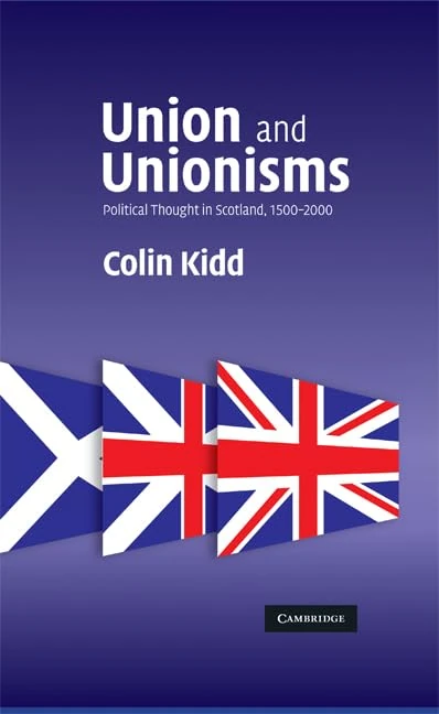 Union and Unionisms: Political Thought in Scotland, 1500–2000