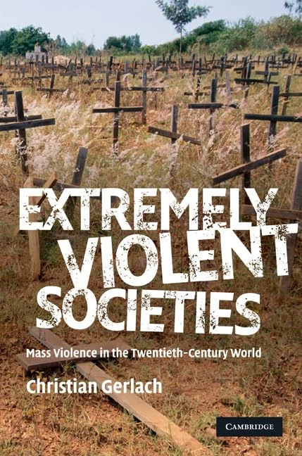 Extremely Violent Societies: Mass Violence in the Twentieth-Century World