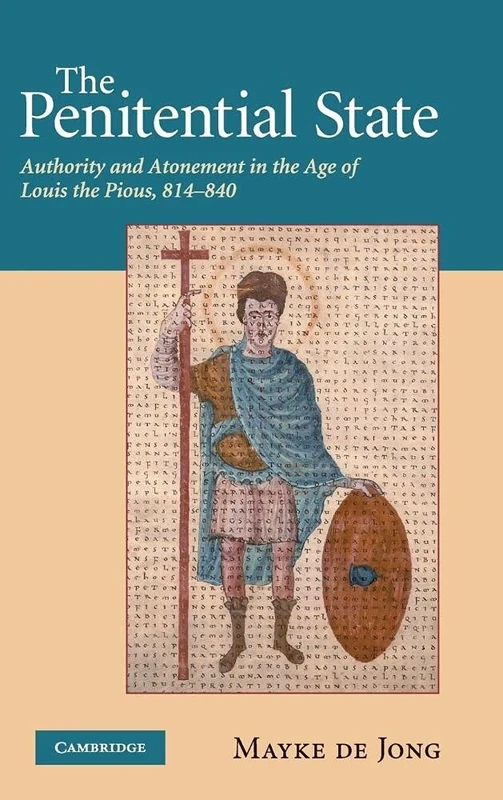 The Penitential State: Authority and Atonement in the Age of Louis the Pious, 814–840