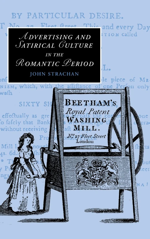 Advertising and Satirical Culture in the Romantic Period: 74 (Cambridge Studies in Romanticism, Series Number 74)