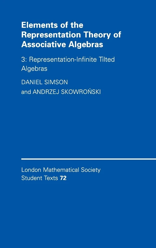 Elements of the Representation Theory of Associative Algebras: Volume 3, Representation-infinite Tilted Algebras: 72 (London Mathematical Society Student Texts, Series Number 72) - Image 1