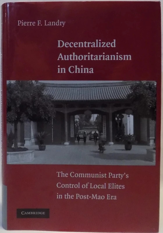 Decentralized Authoritarianism in China: The Communist Party's Control of Local Elites in the Post-Mao Era