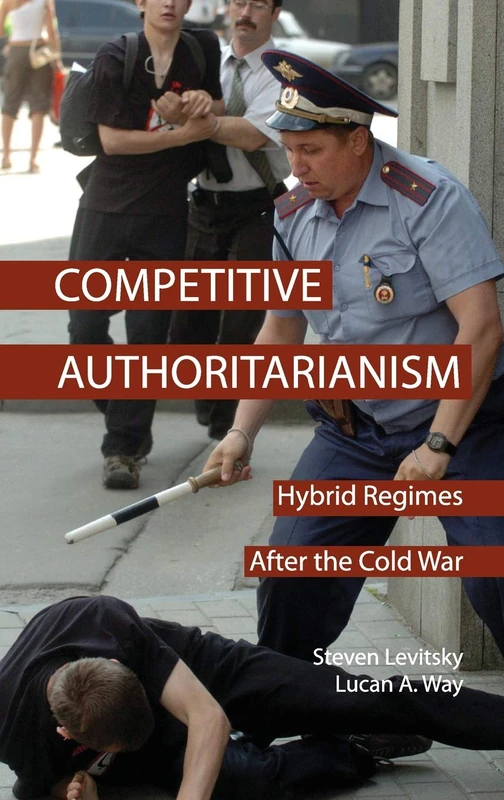 Competitive Authoritarianism: Hybrid Regimes after the Cold War (Problems of International Politics)
