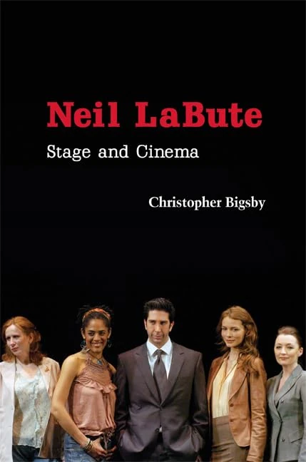 Neil LaBute: Stage and Cinema (Cambridge Studies in Modern Theatre)
