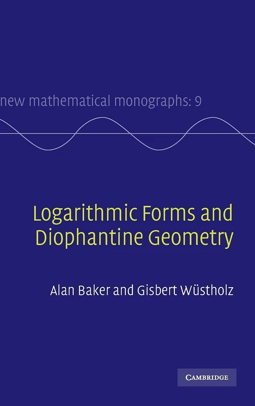 Logarithmic Forms and Diophantine Geometry: 9 (New Mathematical Monographs, Series Number 9)