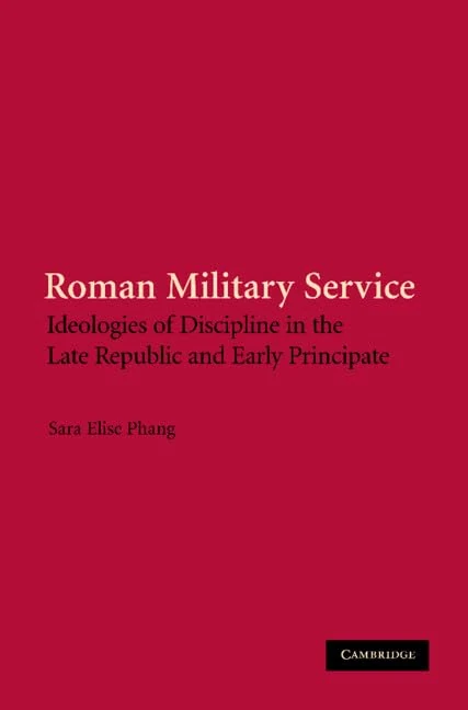 Roman Military Service: Ideologies of Discipline in the Late Republic and Early Principate