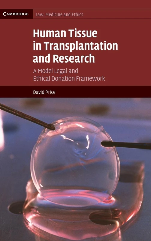 Human Tissue in Transplantation and Research: A Model Legal and Ethical Donation Framework: 10 (Cambridge Law, Medicine and Ethics, Series Number 10)
