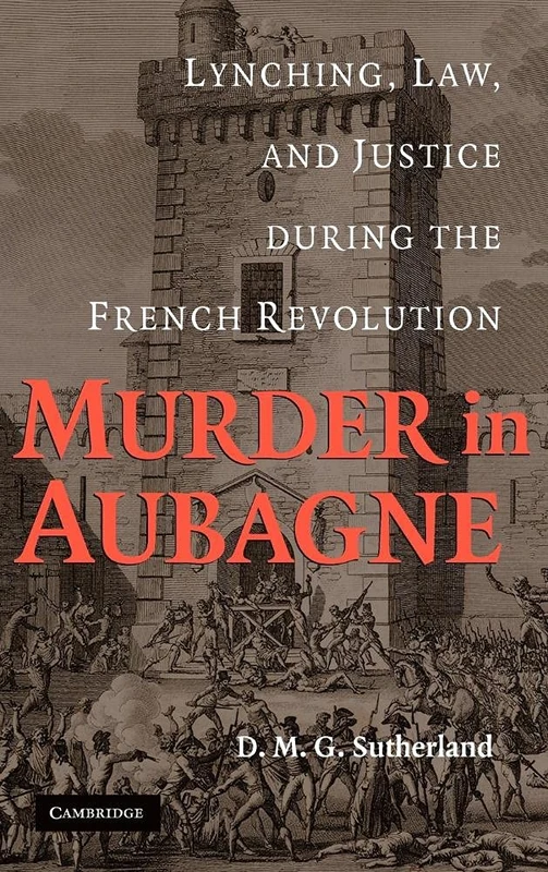 Murder in Aubagne: Lynching, Law, and Justice during the French Revolution