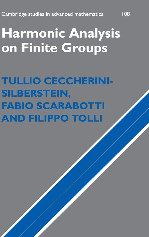 Harmonic Analysis on Finite Groups: Representation Theory, Gelfand Pairs and Markov Chains: 108 (Cambridge Studies in Advanced Mathematics, Series Number 108)