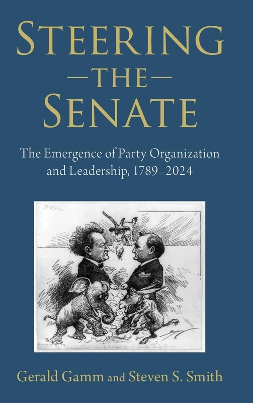 Steering the Senate: The Emergence of Party Organization and Leadership, 1789–2024