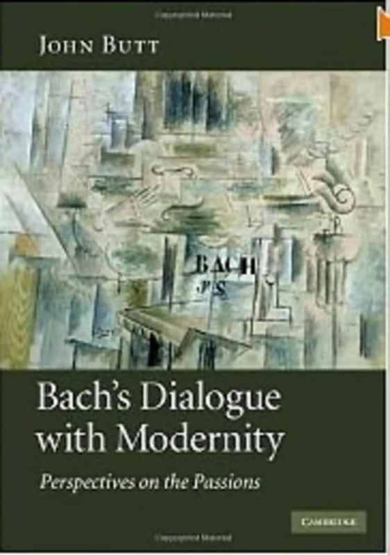 Bach's Dialogue with Modernity: Perspectives on the Passions
