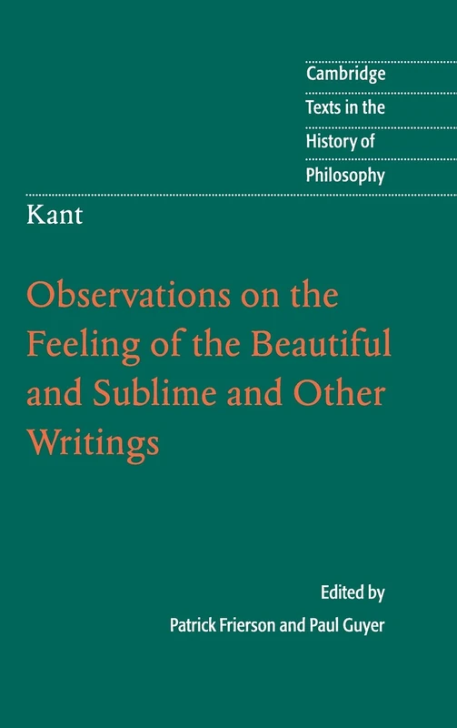 Kant: Observations on the Feeling of the Beautiful and Sublime and Other Writings (Cambridge Texts in the History of Philosophy)