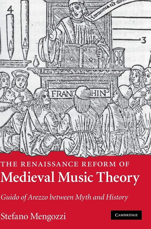 The Renaissance Reform of Medieval Music Theory: Guido of Arezzo between Myth and History