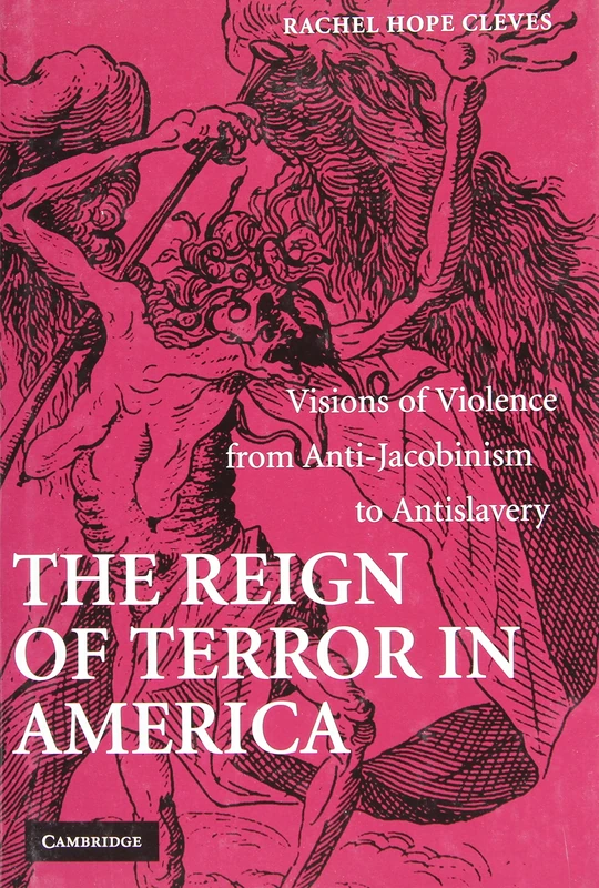The Reign of Terror in America: Visions of Violence from Anti-Jacobinism to Antislavery